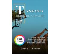 Tanzanie Guide de voyage 2026: Entre Grandes Aventures, Nature Sauvage et Évasions Exotiques
