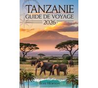 Tanzanie Guide de voyage 2026: Votre compagnon de planification complet pour Safari, Zanzibar et au-delà
