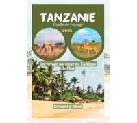 Tanzanie Guide de voyage: Un voyage au cœur de l'Afrique de l'Est