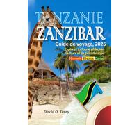 Tanzanie Zanzibar Guide De Voyage, 2026: Explorez la faune africaine, Culture et île paradisiaque