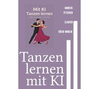 Tanzen lernen mit KI: Schritt-für-Schritt-Anleitungen für 100 Tänze aus aller Welt - einfach erklärt mit KI-Unterstützung