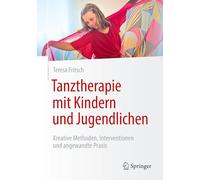 Tanztherapie mit Kindern und Jugendlichen: Kreative Methoden, Interventionen und angewandte Praxis