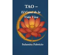 TAO - El Camí de la Vida Viva: Un camí de saviesa, silenci i presència inspirat en el Tao