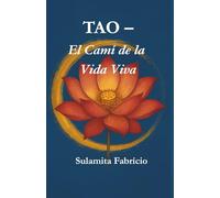 TAO - El Camí de la Vida Viva: Un camí de saviesa, silenci i presència inspirat en el Tao
