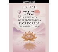 Tao: La Enseñanza de el Secreto de la Flor Dorada del Maestro Lu Tsu