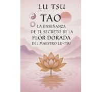 Tao: La Enseñanza de el Secreto de la Flor Dorada del Maestro Lu Tsu