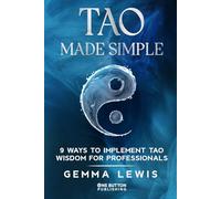 TAO Made Simple: 9 ways to implement Tao wisdom for professionals