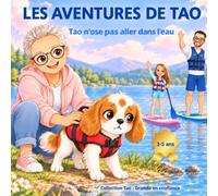 Tao n’ose pas aller dans l’eau: Une histoire pour apprivoiser ses peurs et grandir en confiance, de 3 à 5 ans (Les aventures de Tao)