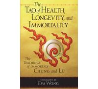 Tao of Health, Longevity, and Immortality: The Teachings of Immortals Chung and Lu by Wong, Eva (2000) Paperback