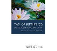 TAO of Letting Go: Meditation for Modern Living