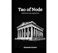 Tao of Node: Get from Beginner to Intermediate Node.js Development by Learning About Architecture, Tooling, Testing and Performance (2024 edition) (The Tao Programming Books)