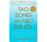 Tao Song and Tao Dance: Sacred Sound, Movement, and Power from the Source for Healing, Rejuvenation, Longevity, and Transformation of All Life (Soul Power)