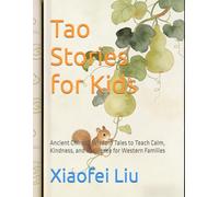 Tao Stories for Kids: Ancient Chinese Wisdom Tales to Teach Calm, Kindness, and Resilience for Western Families (Eastern Wisdom for Western Life)