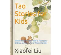 Tao Stories for Kids: Ancient Chinese Wisdom Tales to Teach Calm, Kindness, and Resilience for Western Families (Eastern Wisdom for Western Life)