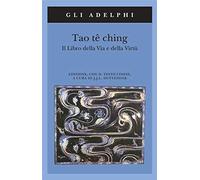 Tao tê Ching. Il libro della via e della virtù. Con testo cinese (Gli Adelphi)