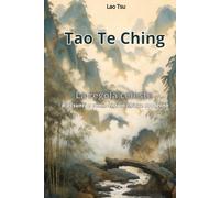 TAO TE CHING - LA REGOLA CELESTE: Riassunto e commenti in chiave moderna