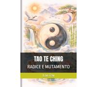 TAO TE CHING: RADICE E MUTAMENTO