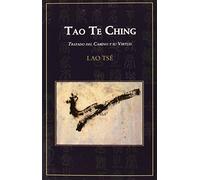 Tao te Ching: Tratado del camino y su virtud