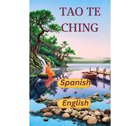 Tao Te Ching: Un viaje bilingüe para los tiempos modernos / A Bilingual Journey for Modern Times (Spanish+English Edition)