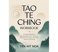 Tao Te Ching Workbook: "A Guided Workbook for Understanding Lao Tzu’s Teachings, Cultivating Inner Peace, and Living in Harmony with the Tao."