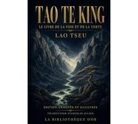 Tao Te King (Édition annotée et illustrée): Le Livre de la Voie et de la Vertu - Traduction historique de Stanislas Julien, 1842