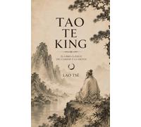 TAO TE KING: El libro clásico del Camino y la Virtud: edición ilustrada sobre taoísmo, serenidad y sabiduría de Lao Tsé