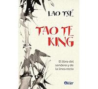 Tao Te King. El Libro Del Sendero Y La Línea Recta