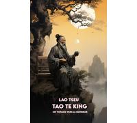 TAO TE KING: Version Complète + Un Voyage vers le Bonheur