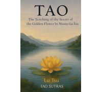 Tao: The Teaching of the Secret of the Golden Flower by Master Lu Tsu