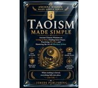 TAOISM MADE SIMPLE: Ancient Chinese Wisdom on Living in Flow, Finding Inner Peace, Practicing Wu Wei, and Mastering the Art of Effortless Action (Ancient Wisdom Made Simple Series)