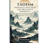 TAOISM: PRINCIPLES, PRACTICE, AND THE PATH OF HARMONY: Ancient Taoist Wisdom for Balance, Stillness, and Faithful Living (Spirituality and Self Help)