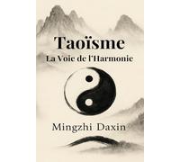 Taoïsme - La Voie de l’Harmonie: Taoisme livre - philosophie chinoise, Qi Gong, méditation taoïste, alchimie intérieure, cultivation du Qi, ... le taoïsme (Les Grandes Voies de la Sagesse)