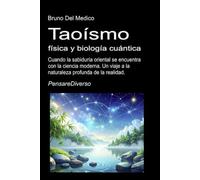 Taoísmo, física y biología cuántica: Cuando la sabiduría oriental se encuentra con la ciencia moderna. Un viaje a la naturaleza profunda de la ... de Bruno Del Medico en español.)