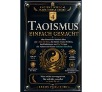 TAOISMUS EINFACH GEMACHT: Alte chinesische Weisheit über das Leben im Fluss, das Finden inneren Friedens, das Praktizieren von Wu Wei und das Meistern ... Handlung (Ancient Wisdom Made Simple Series)