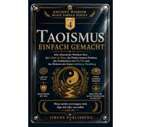 TAOISMUS EINFACH GEMACHT: Alte chinesische Weisheit über das Leben im Fluss, das Finden inneren Friedens, das Praktizieren von Wu Wei und das Meistern ... Handlung (Ancient Wisdom Made Simple Series)