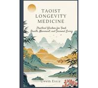 TAOIST LONGEVITY MEDICINE: Practical Wisdom for Food, Breath, Movement, and Seasonal Living (Personal Health, Recovery and Alternative Medicine)