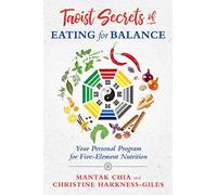 Taoist Secrets of Eating for Balance: Your Personal Program for Five-Element Nutrition