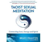 Taoist Sexual Meditation: Connecting Love, Energy and Spirit