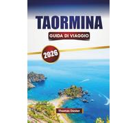 TAORMINA GUIDA DI VIAGGIO 2026: Scopri le principali attrazioni, i monumenti storici, la cucina locale e le esperienze culturali della città costiera della Sicilia