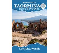 Taormina Guide de voyage 2026-2027: Explorez l'Etna, le théâtre grec antique, les plages ioniennes et la cuisine sicilienne pour un itinéraire complet en Sicile