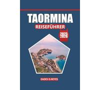 Taormina Reiseführer 2025/2026: Erkunden Sie antike Ruinen, malerische Küsten, lokale Küche, wunderschöne Strände und Sehenswürdigkeiten, die Sie an ... bezaubernder Ostküste gesehen haben müssen