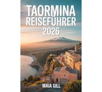 Taormina Reiseführer 2026: Siziliens Kronjuwel: Der aktualisierte Begleiter mit detaillierten Karten, nahtlosen Reiserouten und versteckten Schätzen