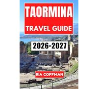 Taormina Travel Guide 2026-2027: Discover Sicily's Cliffside Paradise of Culture, Cuisine, and Coastal Beauty
