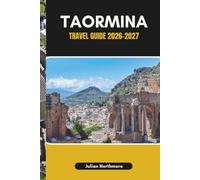 TAORMINA TRAVEL GUIDE 2026-2027: Experience Taormina’s Terraced Landscapes, Gardens, and Seaside Wonders