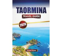 TAORMINA TRAVEL GUIDE 2026: Discover Top Attractions, Historic Landmarks, Local Cuisine, and Cultural Experiences Sicily’s Coastal Town