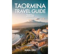 Taormina Travel Guide 2026: Sicily's Crown Jewel: The Updated Companion with Detailed Maps, Seamless Itineraries & Hidden Gems