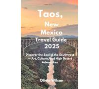 Taos, New Mexico Travel Guide 2025: Discover the Soul of the Southwest - Art, Culture, and High Desert Adventures (ULTIMATE TOURIST GUIDEBOOK)