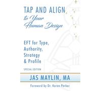 Tap and Align to Your Human Design: EFT for Type, Authority, Strategy, and Profile