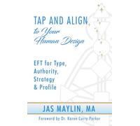 Tap and Align to Your Human Design: Eft for Type, Authority, Strategy and Profile