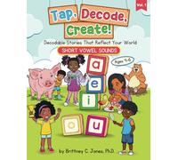 Tap, Decode, Create! Decodable Stories That Reflect Your World: Volume 1: Short Vowel Sounds